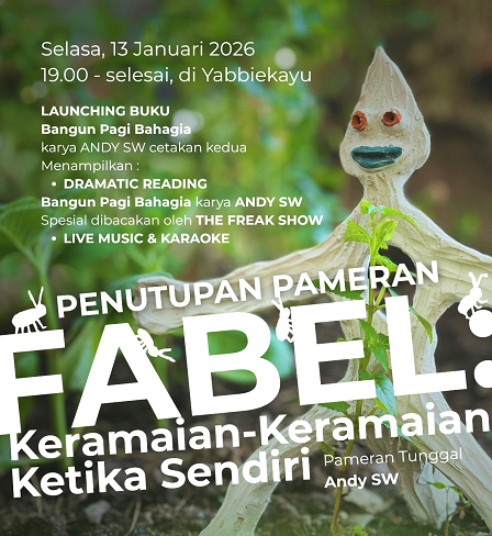 ANDY SRI WAHYUDI Menutup Pameran Tunggalnya FABEL: KERAMAIAN-KERAMAIAN  KETIKA SENDIRI, Di Yabbiekayu-Tembi, Yogyakarta