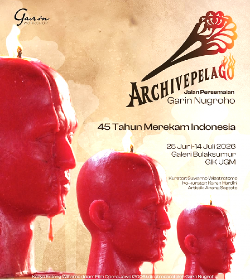 ARCHIVEPELAGO, Pameran Perjalanan 45 Tahun GARIN NUGROHO, GIK-UGM, 25 Juni Hingga 14 Juli 2026